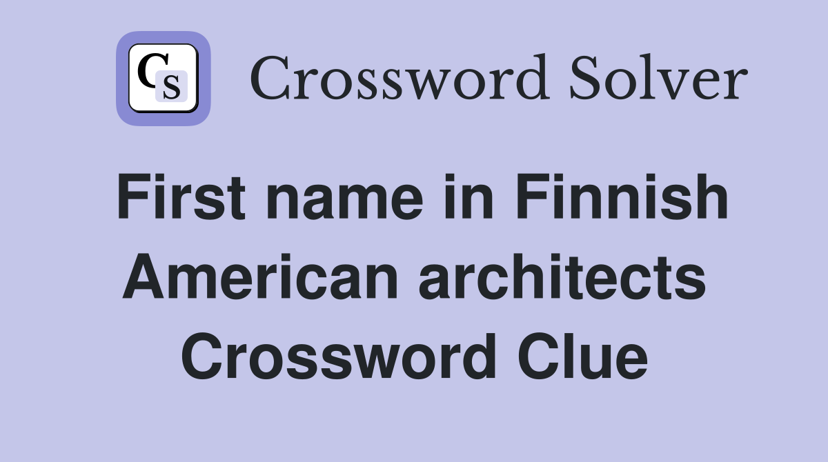 First name in Finnish American architects Crossword Clue