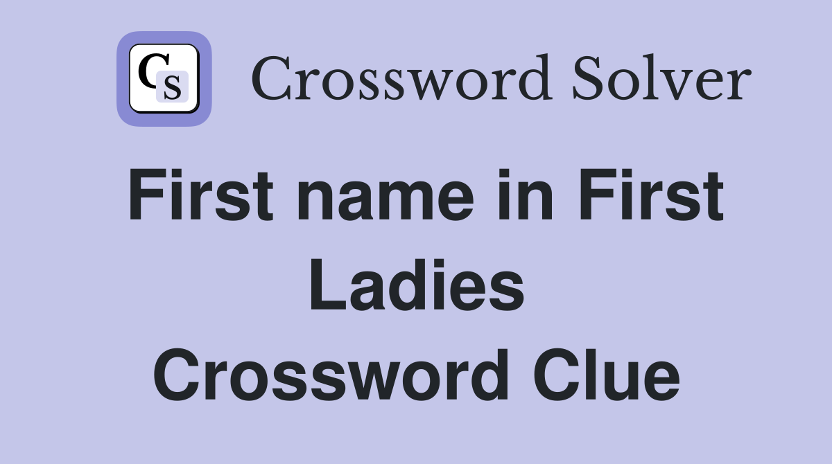 First name in First Ladies Crossword Clue