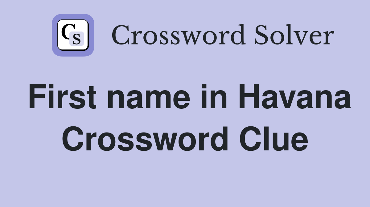 First name in Havana Crossword Clue