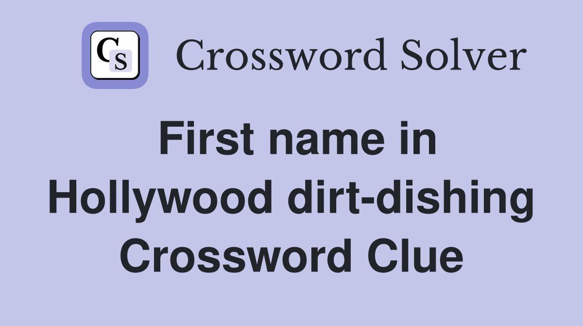 First name in Hollywood dirt-dishing Crossword Clue