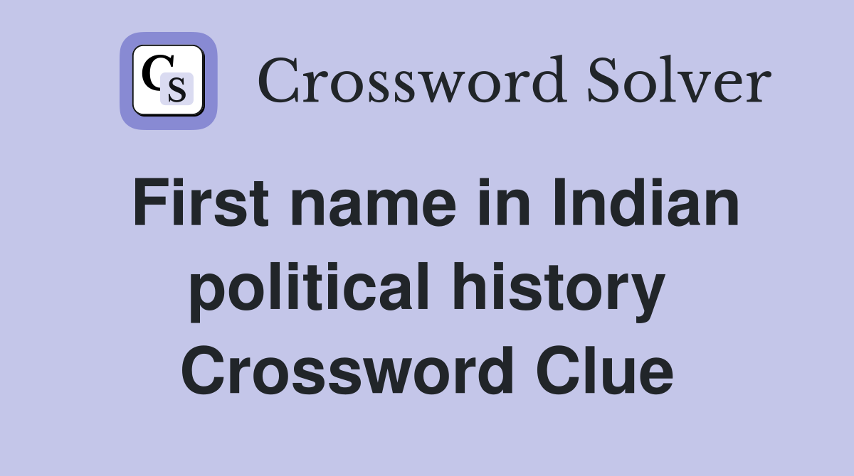 First name in Indian political history Crossword Clue