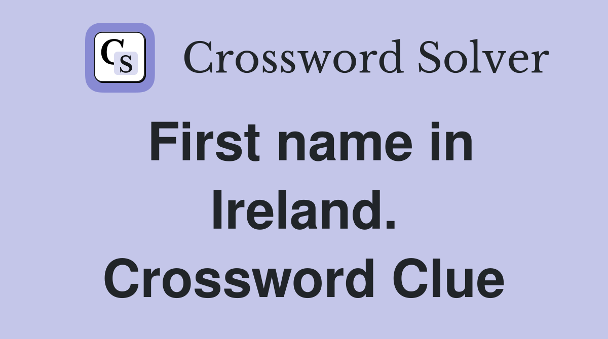 First name in Ireland. Crossword Clue