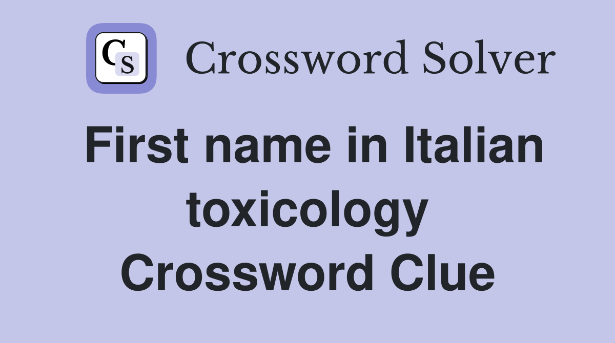 First name in Italian toxicology Crossword Clue