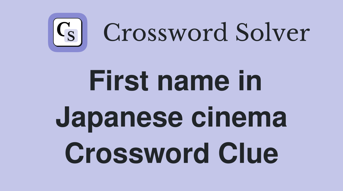 First name in Japanese cinema Crossword Clue