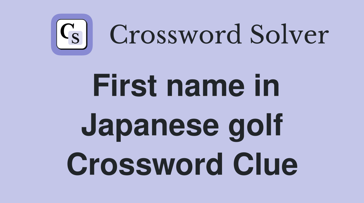 First name in Japanese golf Crossword Clue