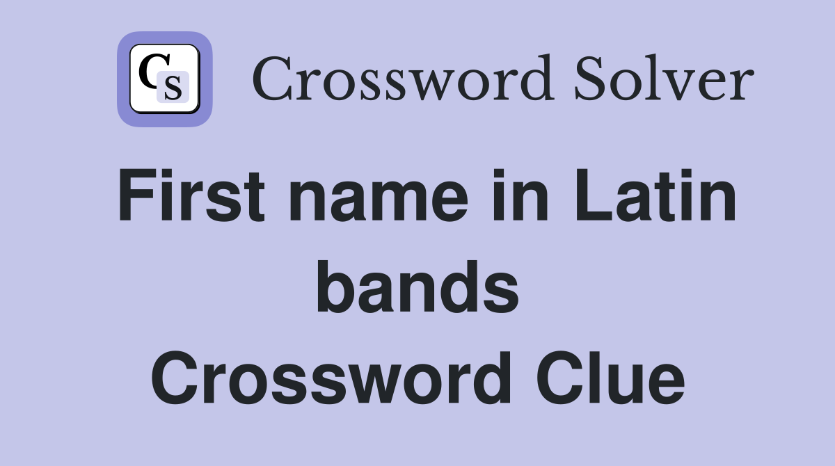 First name in Latin bands Crossword Clue