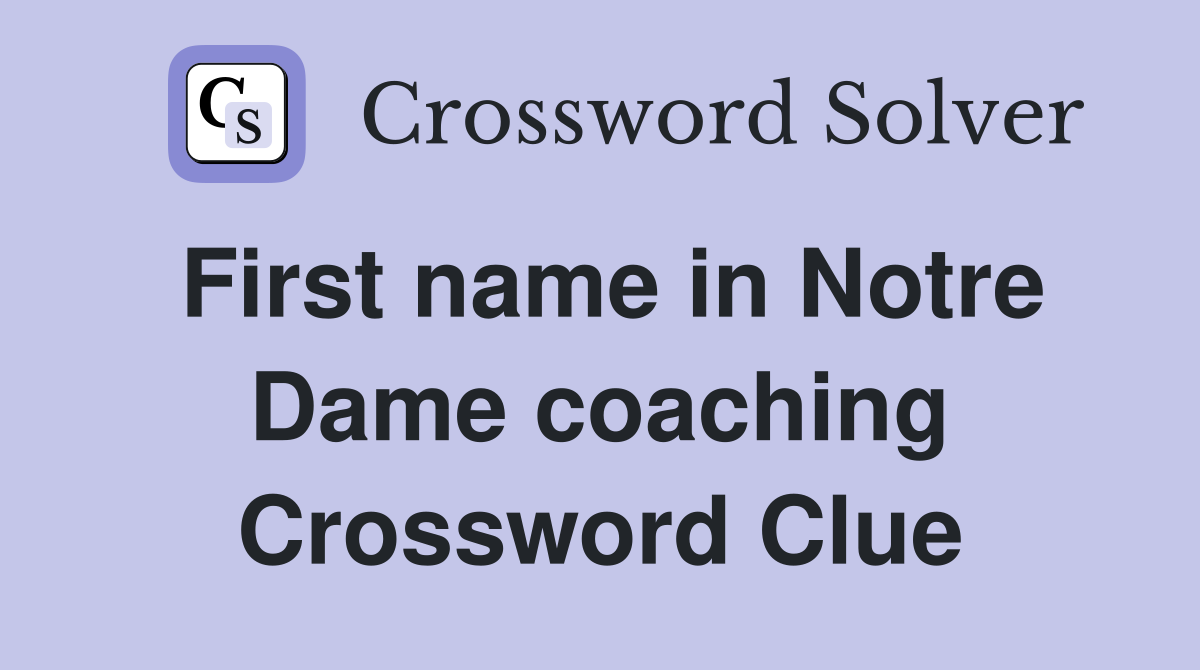 First name in Notre Dame coaching Crossword Clue