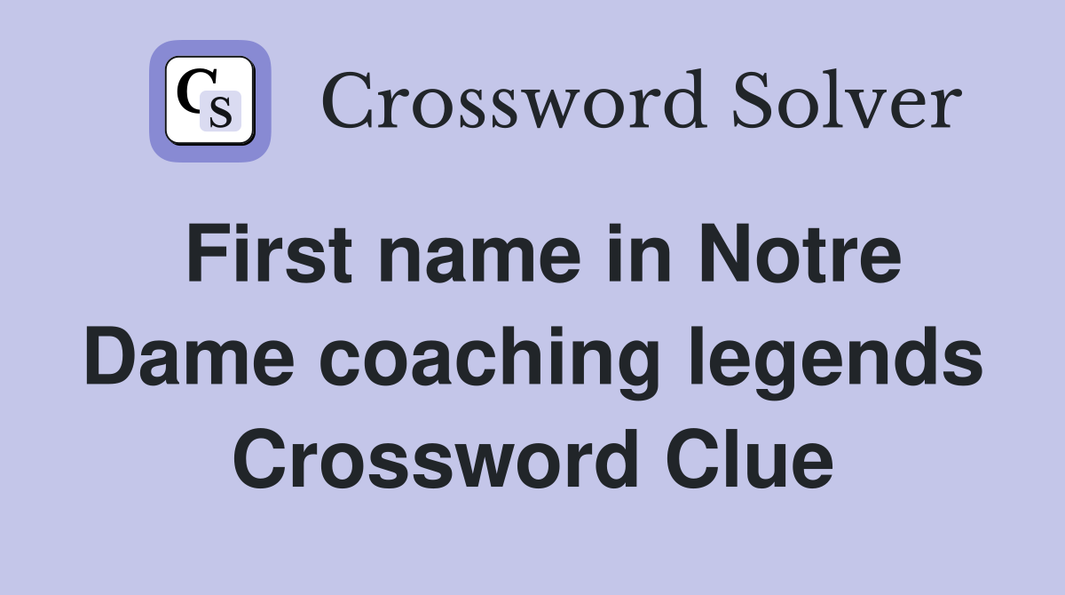 First name in Notre Dame coaching legends Crossword Clue