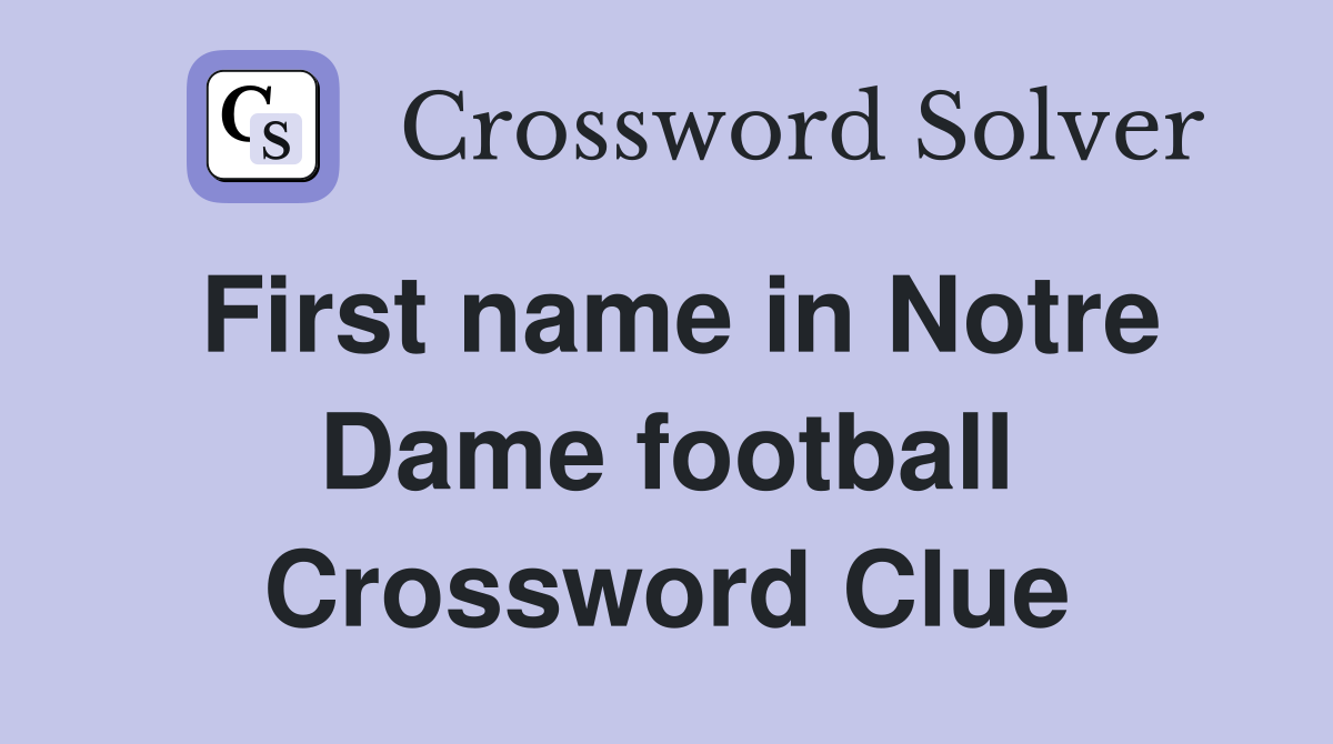 First name in Notre Dame football Crossword Clue