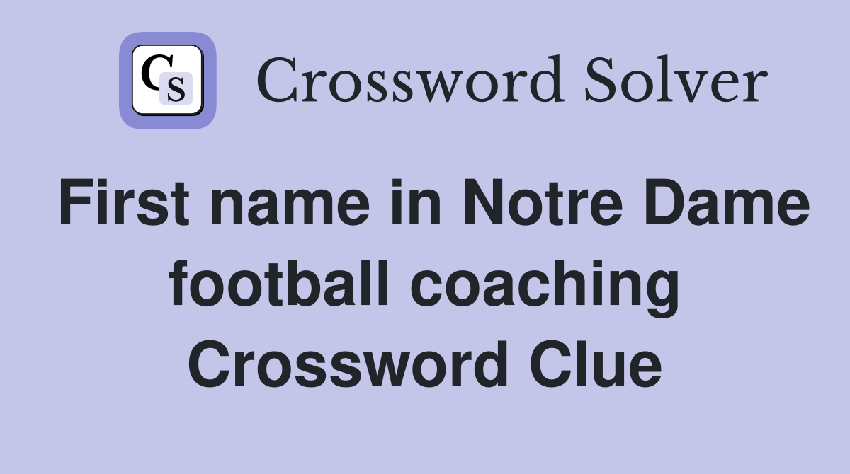 First name in Notre Dame football coaching Crossword Clue