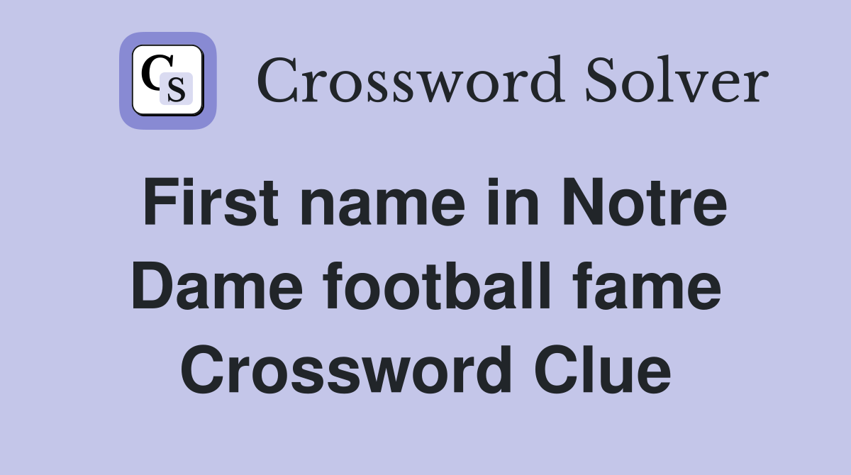 First name in Notre Dame football fame Crossword Clue