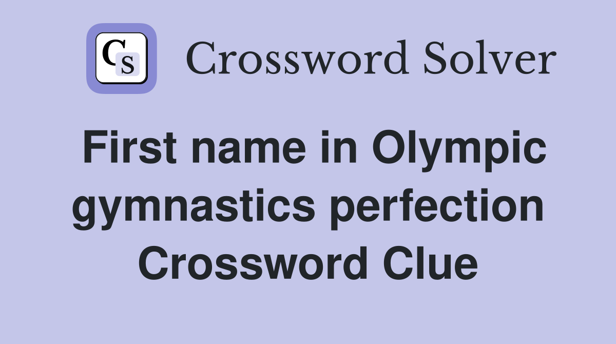 First name in Olympic gymnastics perfection Crossword Clue