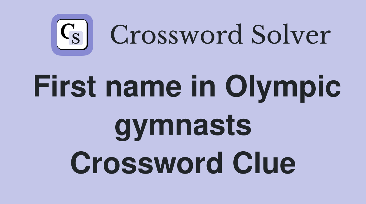 First name in Olympic gymnasts Crossword Clue