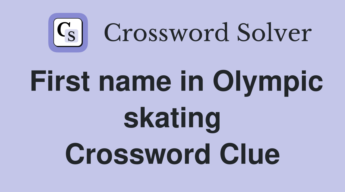First name in Olympic skating Crossword Clue