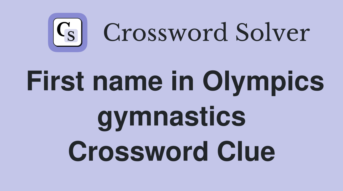 First name in Olympics gymnastics Crossword Clue