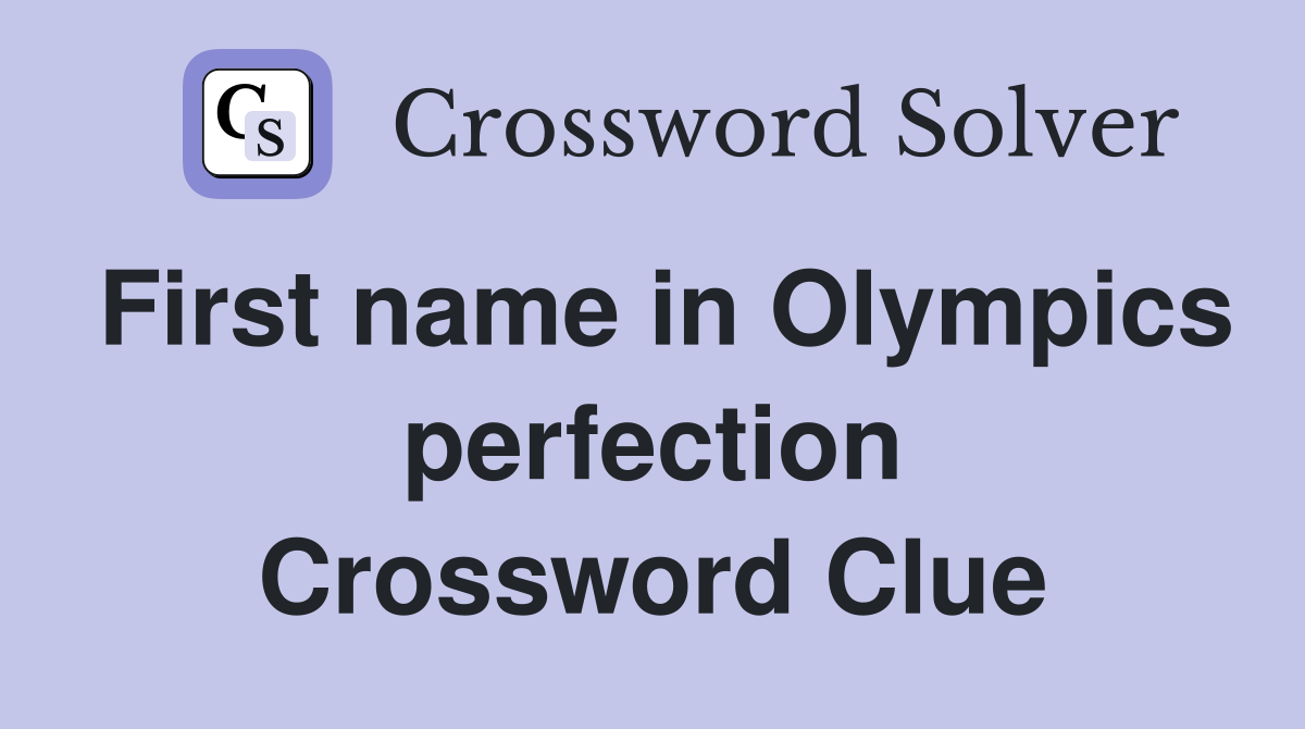 First name in Olympics perfection Crossword Clue