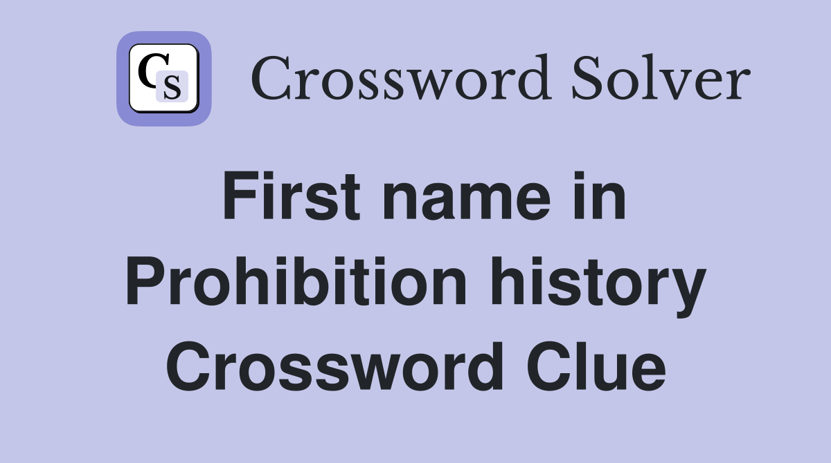 First name in Prohibition history Crossword Clue