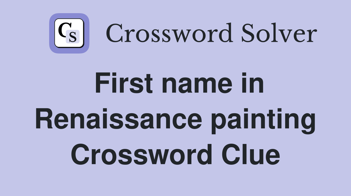 First name in Renaissance painting Crossword Clue