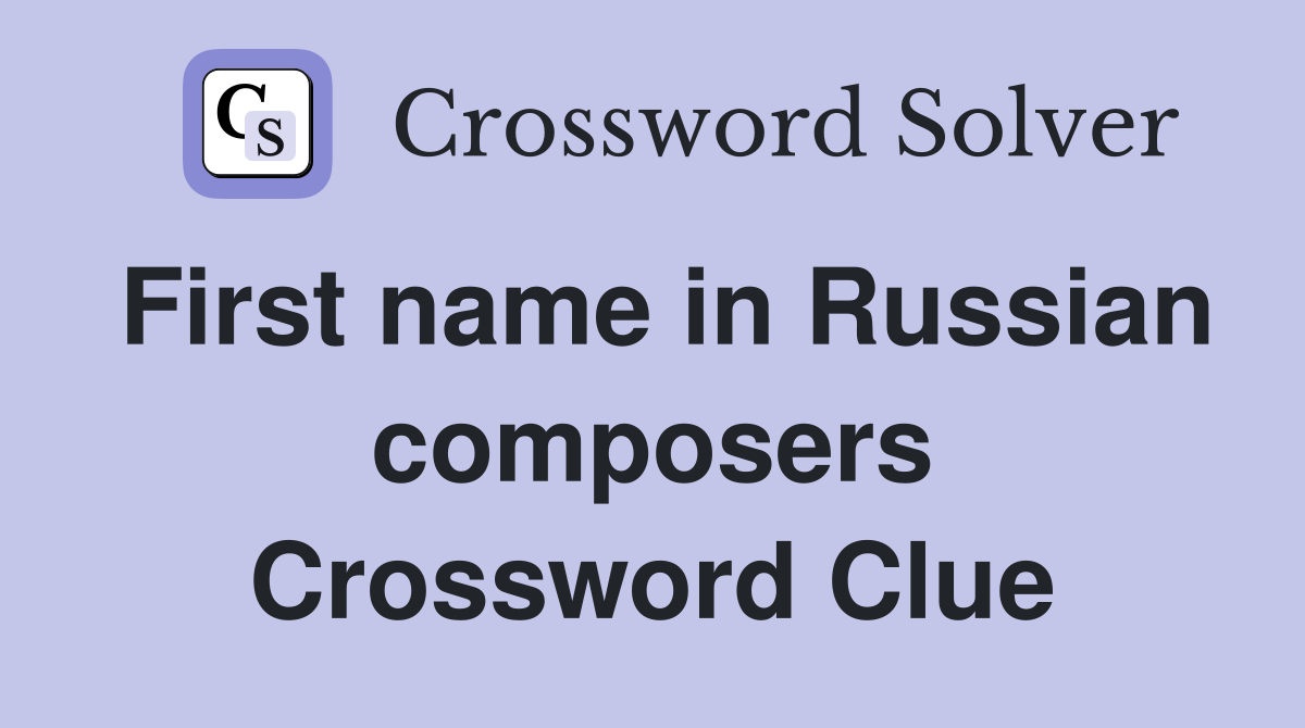First name in Russian composers Crossword Clue