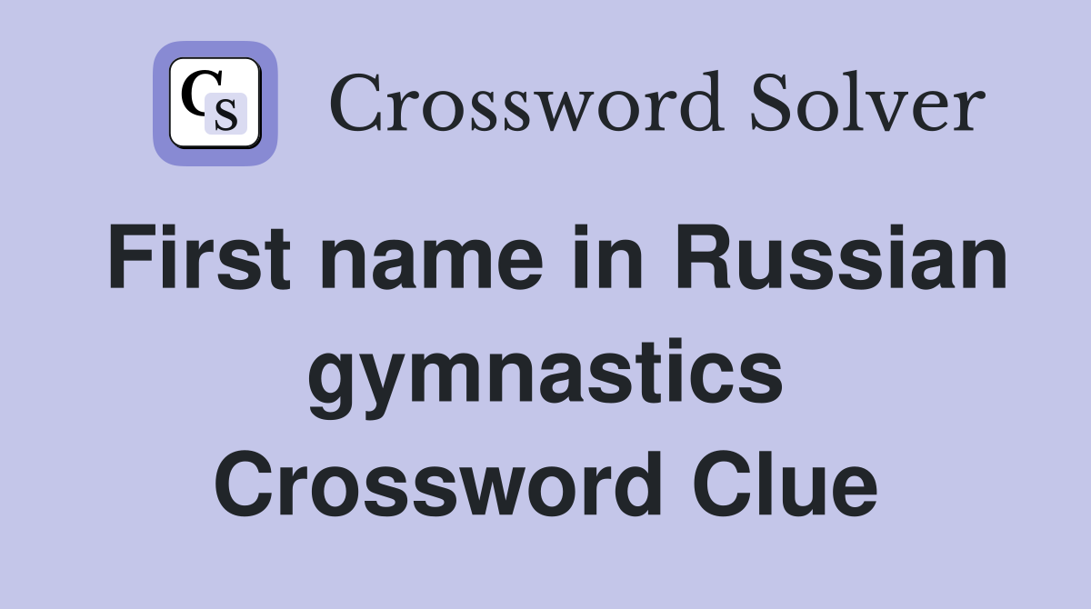 First name in Russian gymnastics Crossword Clue