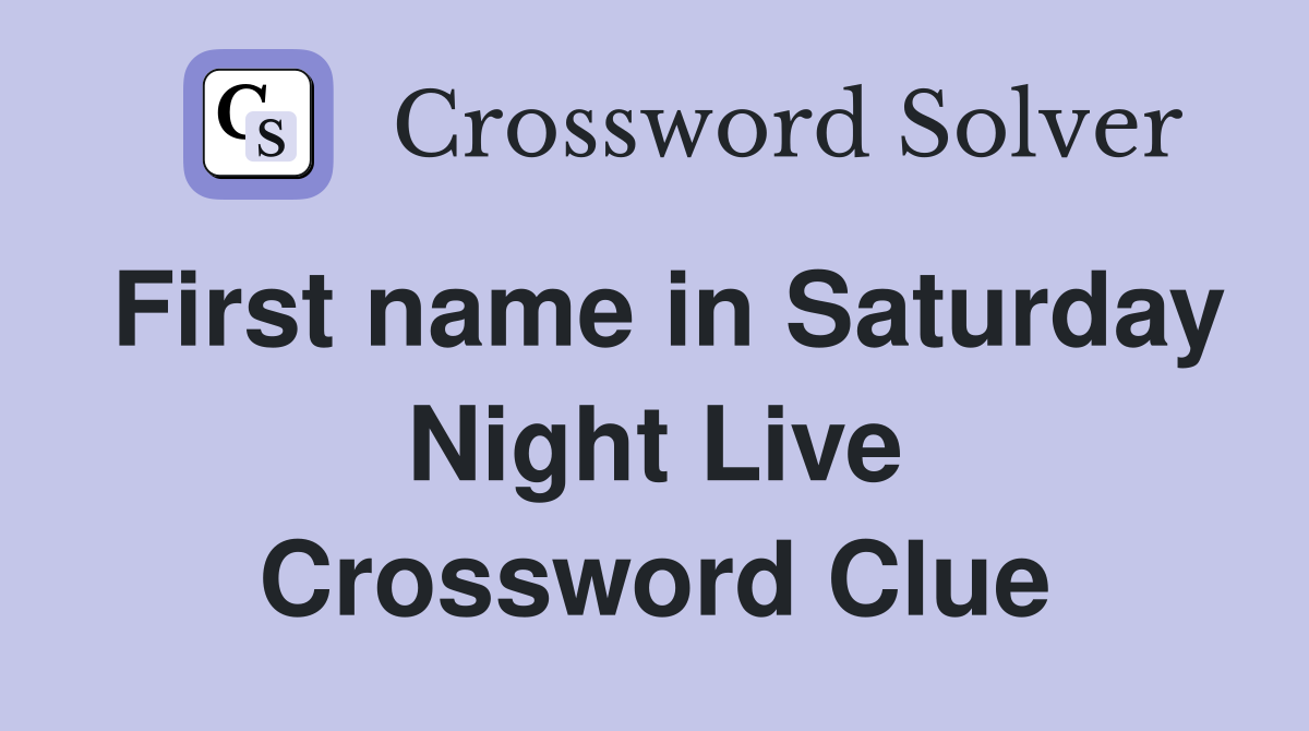 First name in Saturday Night Live Crossword Clue