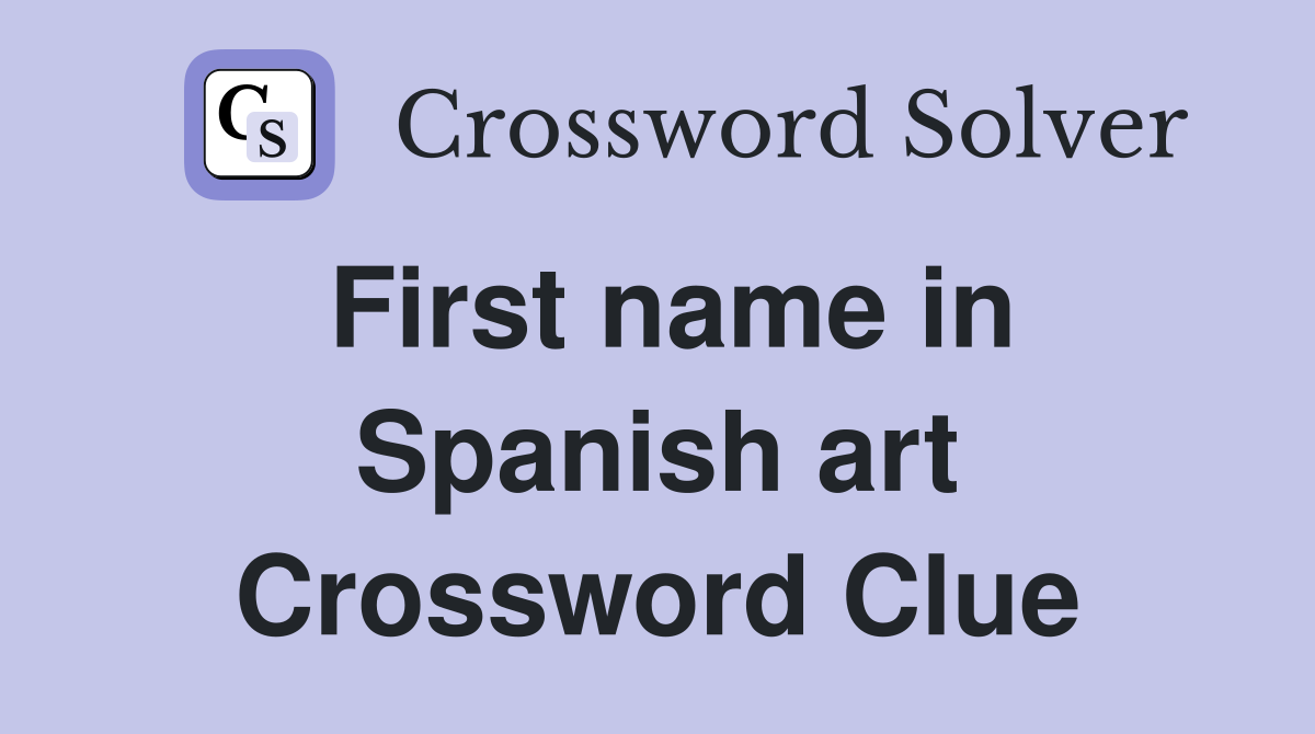 First name in Spanish art Crossword Clue