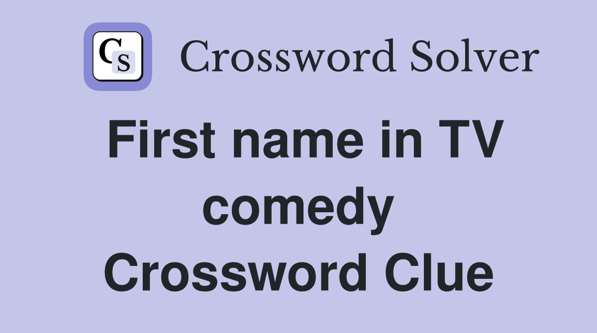 First name in TV comedy Crossword Clue