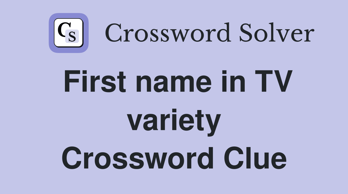 First name in TV variety Crossword Clue