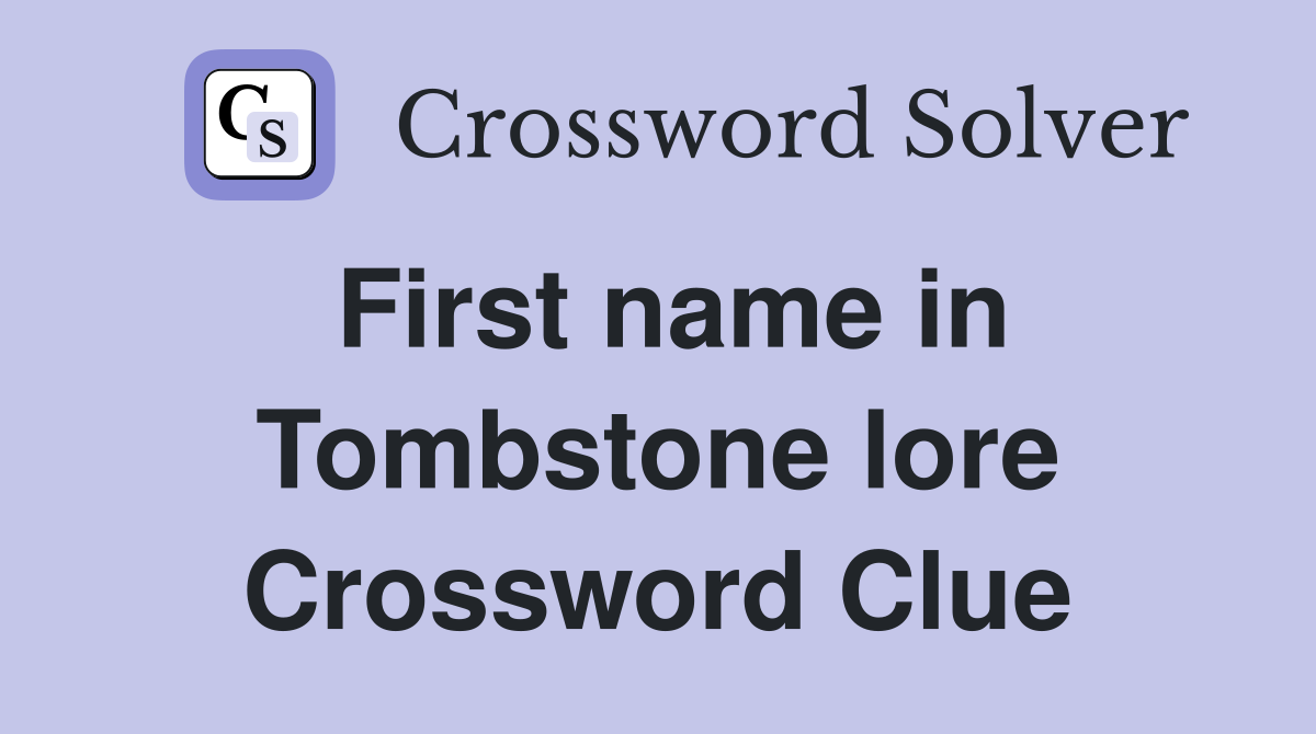 First name in Tombstone lore Crossword Clue
