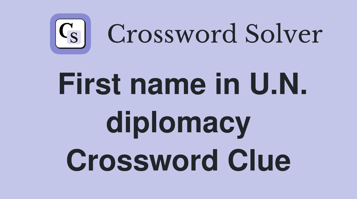 First name in U.N. diplomacy Crossword Clue