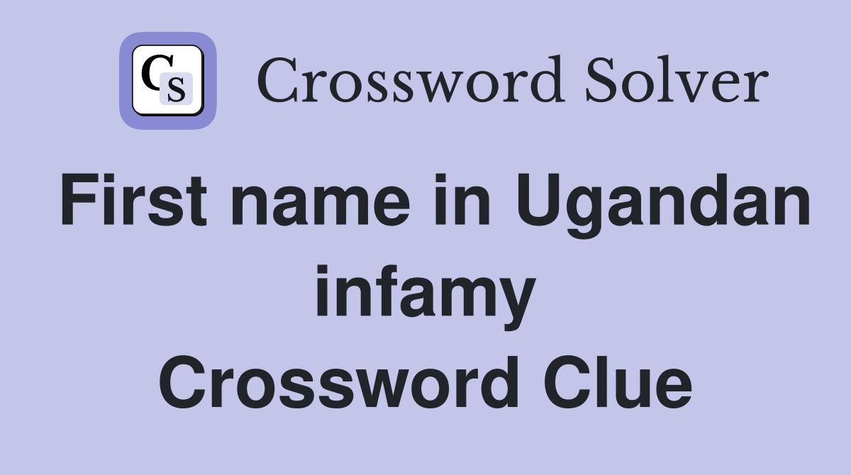 First name in Ugandan infamy Crossword Clue