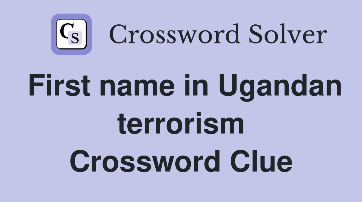 First name in Ugandan terrorism Crossword Clue