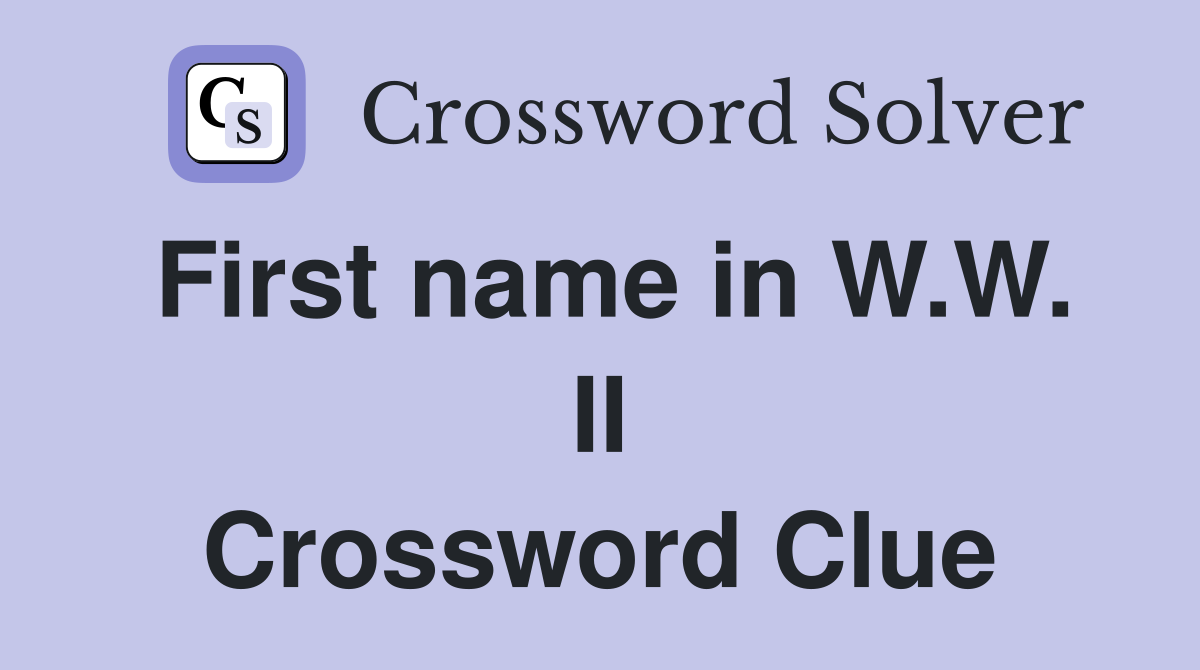 First name in W.W. II Crossword Clue