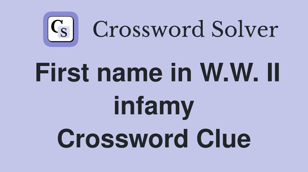 First name in W.W. II infamy Crossword Clue