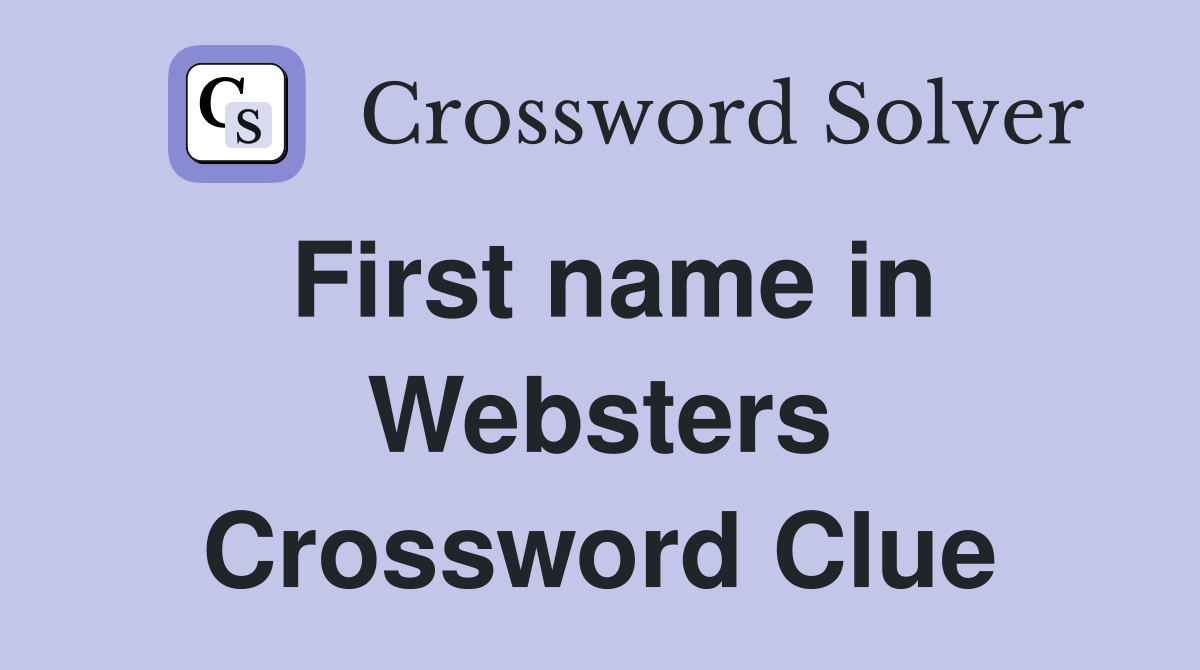 First name in Websters Crossword Clue