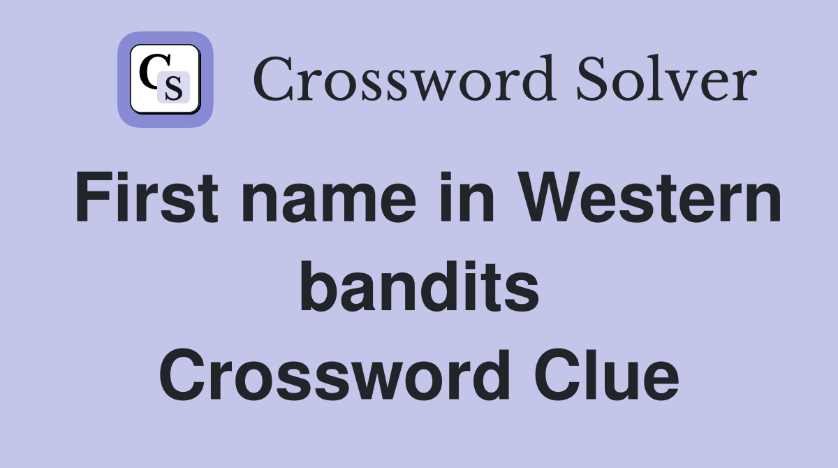 First name in Western bandits Crossword Clue