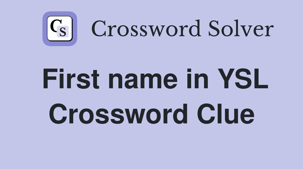 First name in YSL Crossword Clue
