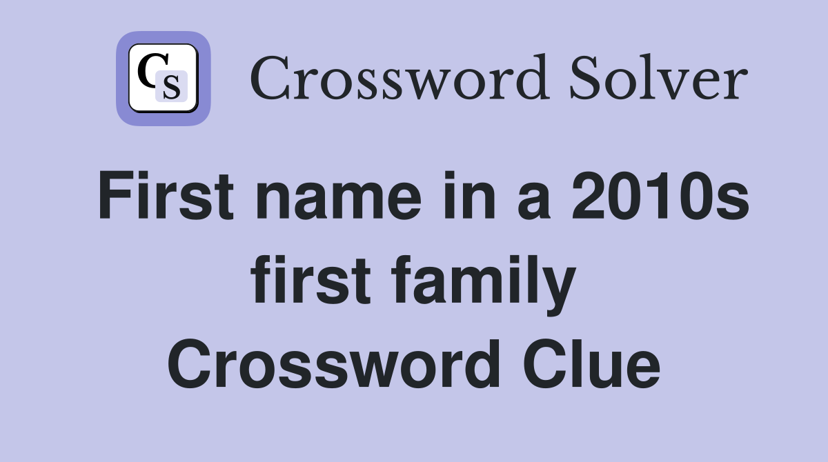First name in a 2010s first family Crossword Clue