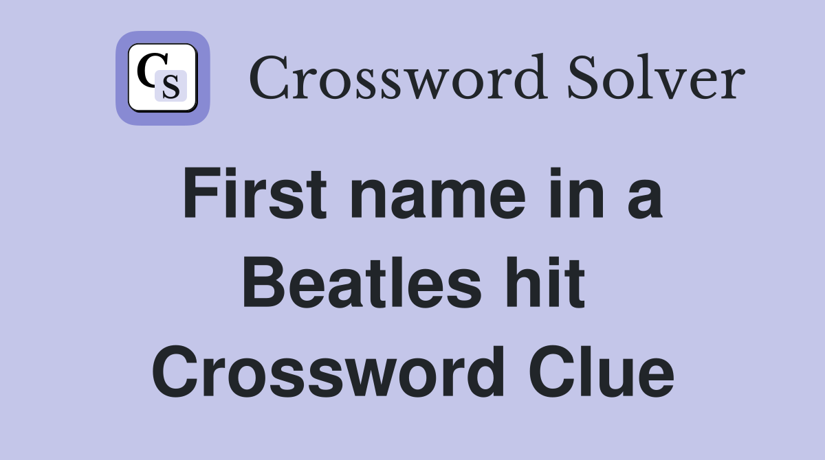 First name in a Beatles hit Crossword Clue