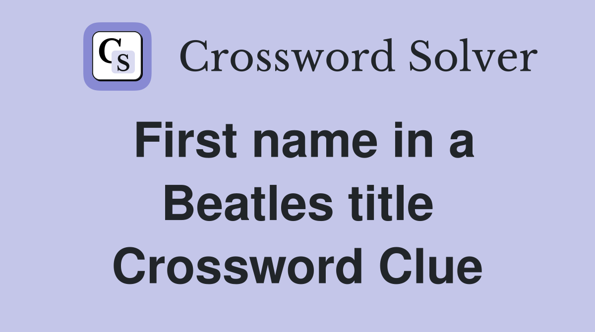 First name in a Beatles title Crossword Clue
