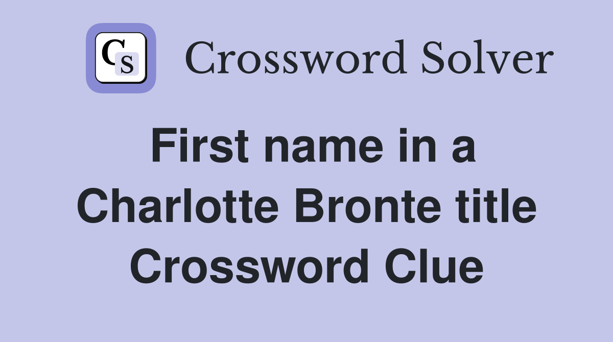 First name in a Charlotte Bronte title Crossword Clue