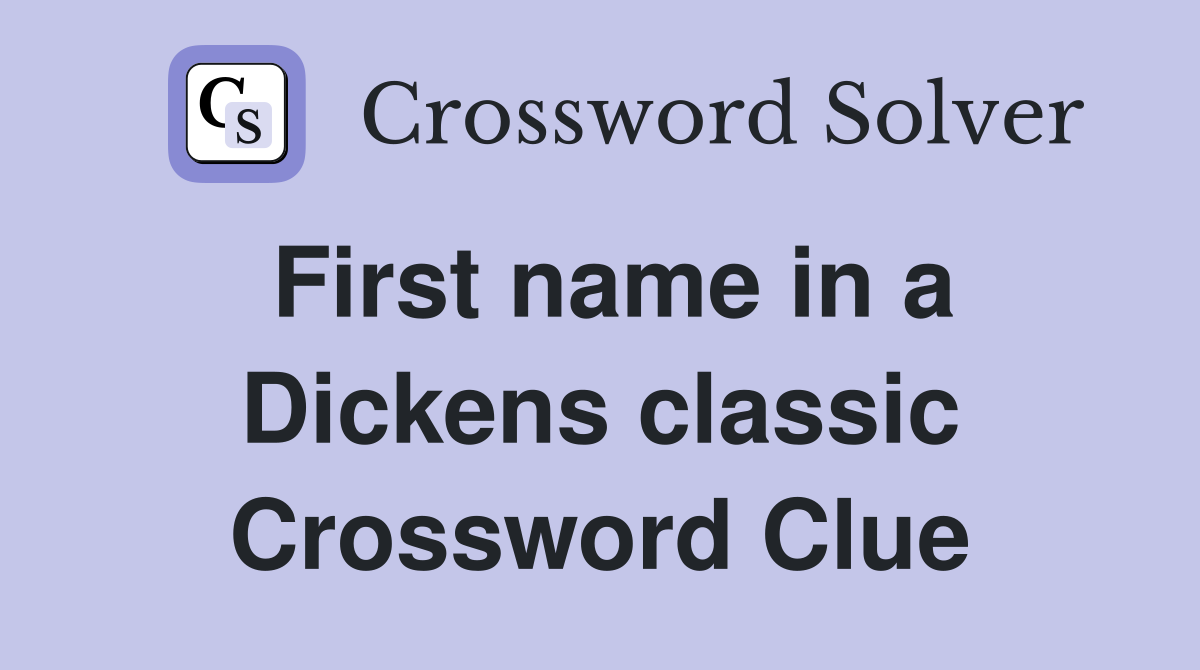 First name in a Dickens classic Crossword Clue