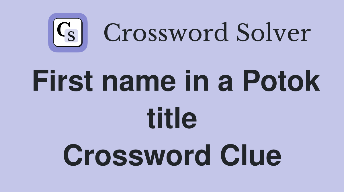 First name in a Potok title Crossword Clue