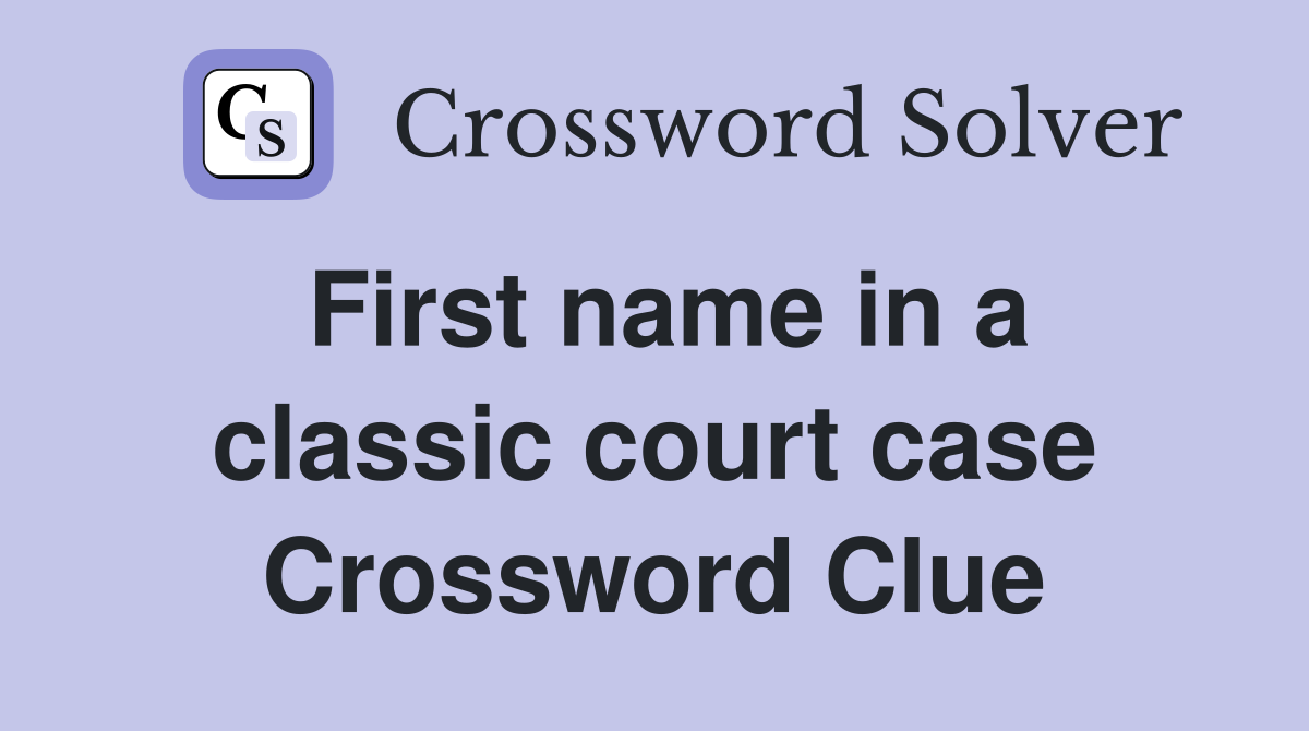 First name in a classic court case Crossword Clue