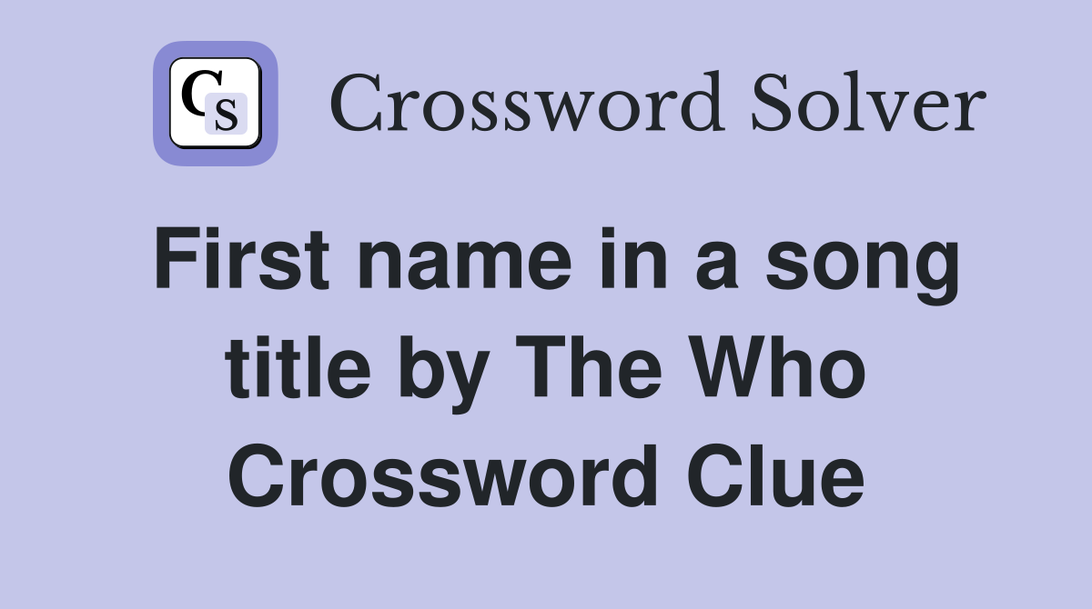 First name in a song title by The Who Crossword Clue