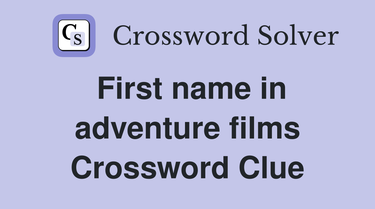 First name in adventure films Crossword Clue