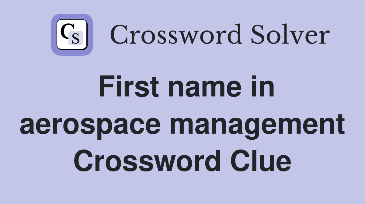 First name in aerospace management Crossword Clue