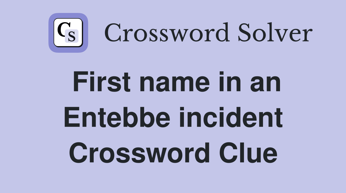 First name in an Entebbe incident Crossword Clue