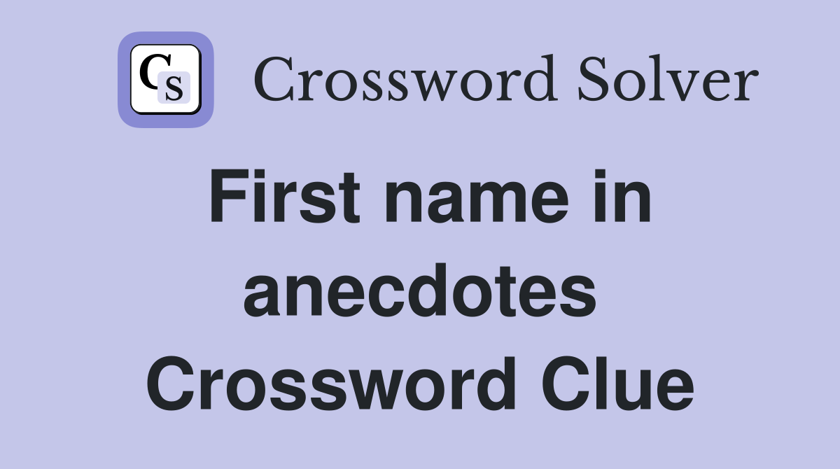 First name in anecdotes Crossword Clue