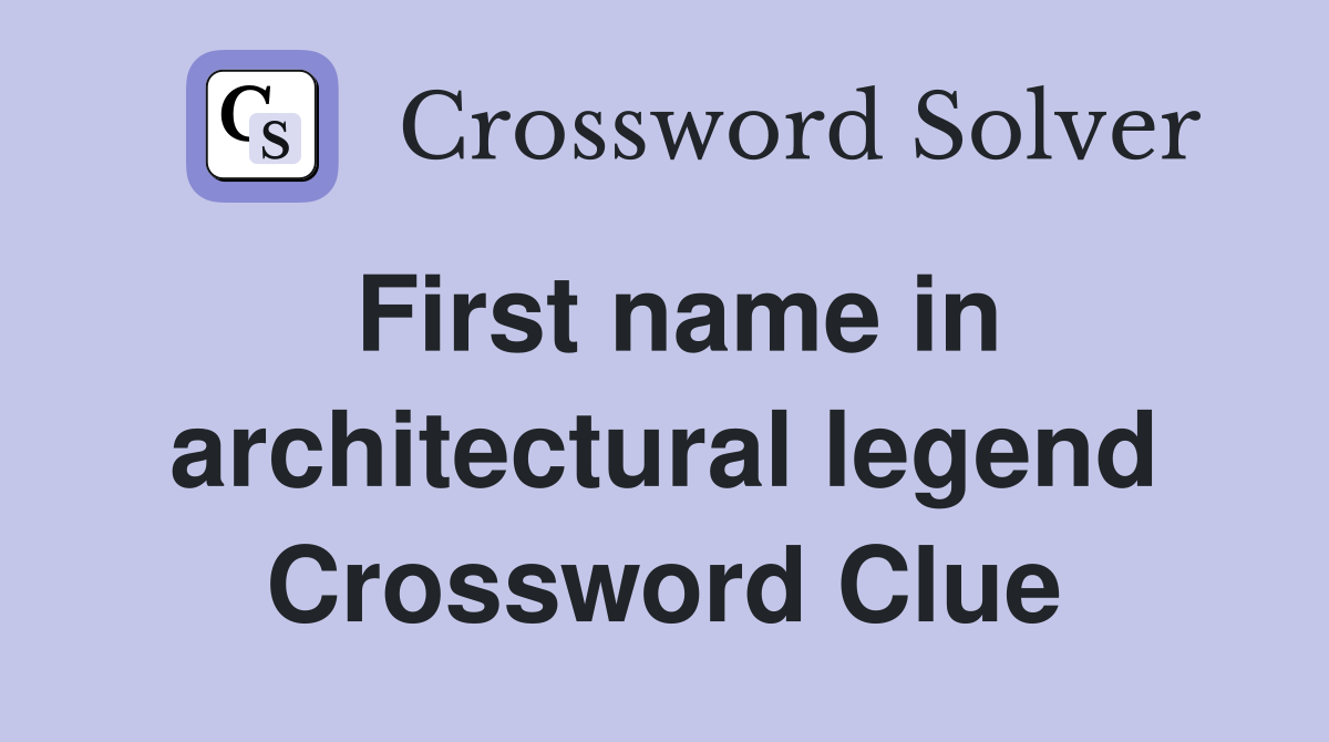 First name in architectural legend Crossword Clue